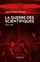 Couverture du livre « La guerre des scientifiques ; 1939-1945 » de Jean-Charles Foucrier aux éditions Perrin