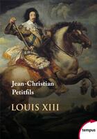 Couverture du livre « Louis XIII » de Jean-Christian Petitfils aux éditions Perrin