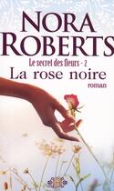 Couverture du livre « Le secret des fleurs t.2 ; la rose noire » de Nora Roberts aux éditions J'ai Lu