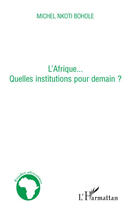 Couverture du livre « L'Afrique...quelles institutions pour demain ? » de Michel Nkoti Bohole aux éditions Editions L'harmattan