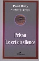Couverture du livre « Prison le cri du silence » de Paul Ruty aux éditions Editions L'harmattan