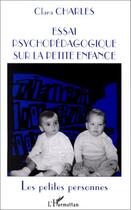 Couverture du livre « Essai psychopedagogique surla petite enfance » de Charles Clara aux éditions Editions L'harmattan