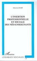 Couverture du livre « L'insertion professionnelle et sociale des neo-enseignants » de Sebastien Rame aux éditions Editions L'harmattan