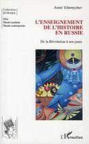 Couverture du livre « L'enseignement de l'histoire en Russie ; de la Révolution à nos jours » de Annie Tchernychev aux éditions Editions L'harmattan