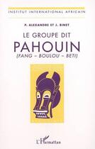 Couverture du livre « Le groupe dit pahouin, fang, boulou, beti » de P Alexandre et J Binet aux éditions L'harmattan