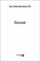 Couverture du livre « Cocaïne » de Ariel Amour Abessouguie Bis aux éditions Editions Du Net