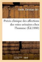 Couverture du livre « Precis clinique des affections des voies urinaires chez l'homme » de Smith Christian aux éditions Hachette Bnf