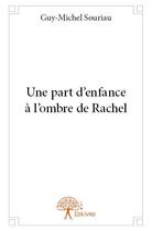 Couverture du livre « Une part d'enfance à l'ombre de Rachel » de Guy-Michel Souriau aux éditions Edilivre