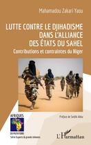 Couverture du livre « Lutte contre le djihadisme dans l'alliance des états du Sahel : contributions et contraintes du Niger » de Mahamadou Zakari Yaou aux éditions L'harmattan