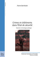 Couverture du livre « Crimes et châtiments dans l'Etat de sécurité ; traité de criminologie politique » de Berthelet Pierre aux éditions Publibook