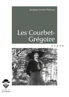 Couverture du livre « Les Courbet-Grégoire » de Jocelyne Levrier-Thomson aux éditions Societe Des Ecrivains