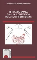 Couverture du livre « Le rôle du samba dans la constitution de la société bresilienne » de Luciano Da Consolacao Pereira aux éditions L'harmattan