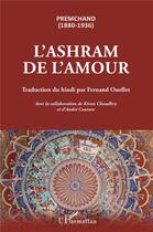 Couverture du livre « L'ashram de l'amour : premchand (1880-1936) » de Premchand et Andre Couture et Kiran Chaudhry aux éditions L'harmattan