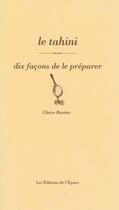 Couverture du livre « Le tahini, dix façons de le préparer » de Claire Bastier aux éditions Epure