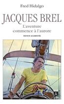 Couverture du livre « Jacques Brel - L'aventure commence à l'aurore » de Fred Hidalgo aux éditions Archipoche