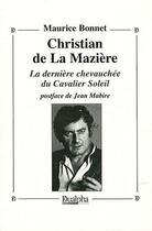 Couverture du livre « Christian de La Mazière ; la dernière chevauchée du Cavalier Soleil » de Maurice Bonnet aux éditions Dualpha