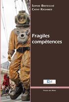 Couverture du livre « Fragiles compétences » de Sophie Bretesche et Cathy Krohmer aux éditions Presses Des Mines Via Openedition