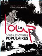 Couverture du livre « Le loup dans les contes populaires » de Christophe Matho aux éditions Communication Presse Edition
