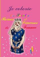 Couverture du livre « Je colorie les saintes reines et princesses de France » de Judie aux éditions Saint Jude