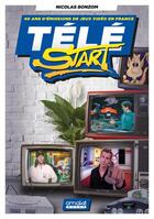 Couverture du livre « Tele start : 40 ans d'emissions tv sur les jeux video » de Bonzom Nicolas aux éditions Omake Books