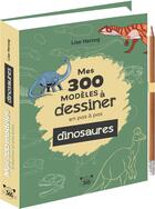 Couverture du livre « Mes 300 modeles a dessiner en pas a pas special dinosaures » de Lise Herzog aux éditions Editions 365