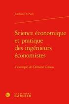 Couverture du livre « Science économique et pratique des ingénieurs économistes ; l'exemple de Clément Colson » de Joachim De Paoli aux éditions Classiques Garnier