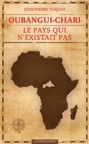 Couverture du livre « Oubangui-Chari, le pays qui n'existait pas » de Jean-Pierre Tuquoi aux éditions La Decouverte