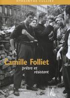 Couverture du livre « Camille folliet, pretre et resistant » de Vulliez H aux éditions Editions De L'atelier