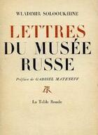 Couverture du livre « Lettres du Musée russe » de Vladimir Solooukhine aux éditions Table Ronde