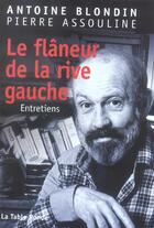 Couverture du livre « Le flâneur de la rive gauche : Entretiens » de Assouline/Blondin aux éditions Table Ronde