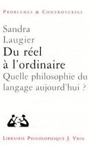 Couverture du livre « Du réel à l'ordinaire ; quelle philosophie du langage aujourd'hui ? » de Sandra Laugier aux éditions Vrin