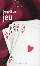 Couverture du livre « Le goût du jeu » de  aux éditions Mercure De France