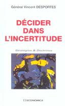 Couverture du livre « Decider Dans L'Incertitude » de Vincent Desportes aux éditions Economica