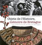 Couverture du livre « Objets de l'histoire, mémoire de Bretagne ; les collections du musée de Bretagne » de  aux éditions Ouest France