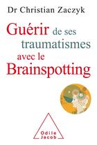 Couverture du livre « Guérir de ses traumatismes avec le brainspotting » de Christian Zaczyk aux éditions Odile Jacob