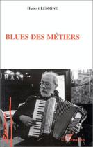 Couverture du livre « Blues des metiers » de Hubert Lesigne aux éditions L'harmattan