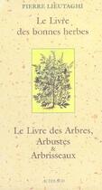 Couverture du livre « Le livre des bonnes herbes ; le livre des arbres, arbustes et abrisseaux (édition 2005) » de Pierre Lieutaghi aux éditions Actes Sud