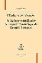 Couverture du livre « L'écriture de l'abandon ; esthétique carmélitaine de l'oeuvre romanesque de Georges Bernanos » de Philippe Richard aux éditions Honore Champion