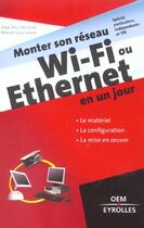 Couverture du livre « Monter son réseau Wi-Fi ou Ethernet en un jour » de Jean-Paul Mesters et Patrick Collignon aux éditions Eyrolles