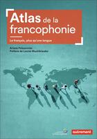 Couverture du livre « Atlas de la francophonie ; le français, plus qu'une langue » de Ariane Poissonnier aux éditions Autrement