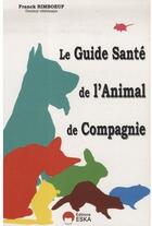 Couverture du livre « Le guide santé de l'animal de compagnie » de Franck Rimboeuf aux éditions Eska