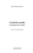 Couverture du livre « L'activité sexuelle ; psychologie de la sexualité » de Pierre-Olivier Chanez et Eric Lemaitre aux éditions Editions Le Manuscrit