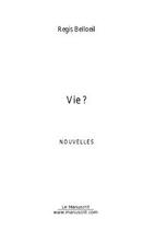 Couverture du livre « Vie? » de Regis Belloeil aux éditions Editions Le Manuscrit