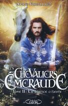 Couverture du livre « Les Chevaliers d'Émeraude Tome 11 : la justice céleste » de Anne Robillard aux éditions Michel Lafon