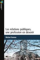 Couverture du livre « Les relations publiques, une profession en devenir » de Michel Dumas aux éditions Pu De Quebec