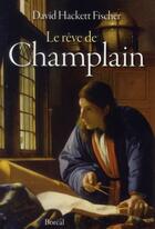 Couverture du livre « Le rêve de Champlain » de David Hackett Fischer aux éditions Boreal