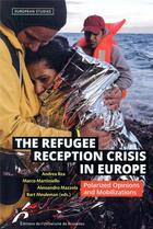 Couverture du livre « The refugee reception crisis in Europe ; polarized opinions and mobilizations » de Marco Martiniello et Andrea Rea et Bart Meuleman et Alessandro Mazzola aux éditions Universite De Bruxelles