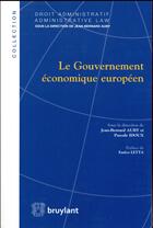 Couverture du livre « Le gouvernement économique européen » de Jean-Bernard Auby et Pascale Idoux aux éditions Bruylant