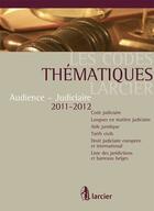 Couverture du livre « Les code thematique larcier ; audience et judiciaire 2011-2012 » de  aux éditions Larcier