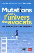 Couverture du livre « Mutations dans l'univers des avocats ; tectoniques et horizons » de  aux éditions Prat Editions